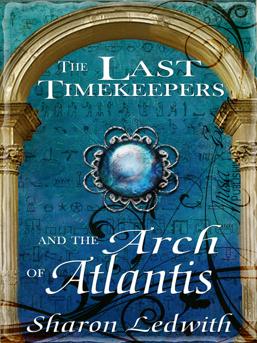Title details for The Last Timekeepers and the Arch of Atlantis by Sharon Ledwith - Available